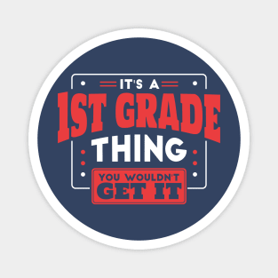 It's a 1st Grade Thing, You Wouldn't Get It // Back to School 1st Grade Magnet